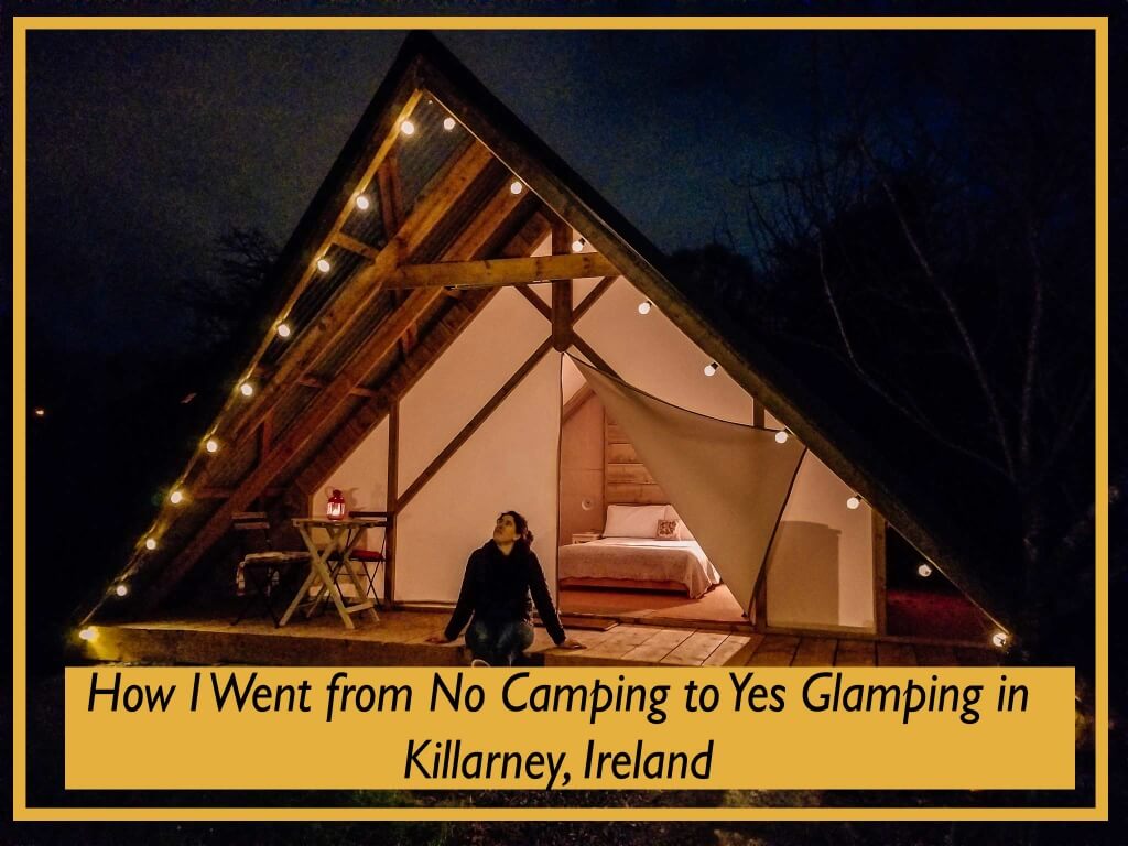How I Went from 'No Camping' to 'Yes Killarney Glamping' in Ireland 2